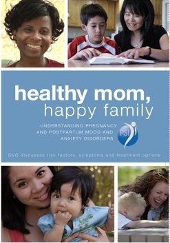 Healthy Mom, Happy Family: Understanding Pregnancy and Postpartum Mood and Anxiety Disorders.