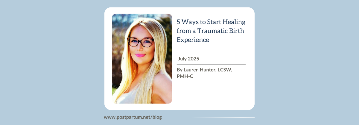 5 Ways to Start Healing from a Traumatic Birth Experience By Lauren Hunter, LCSW, PMH-C