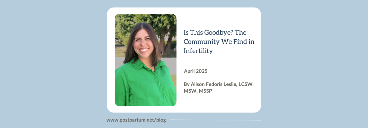 Is This Goodbye? The Community We Find in Infertility By Alison Fedoris Leslie, LCSW, MSW, MSSP