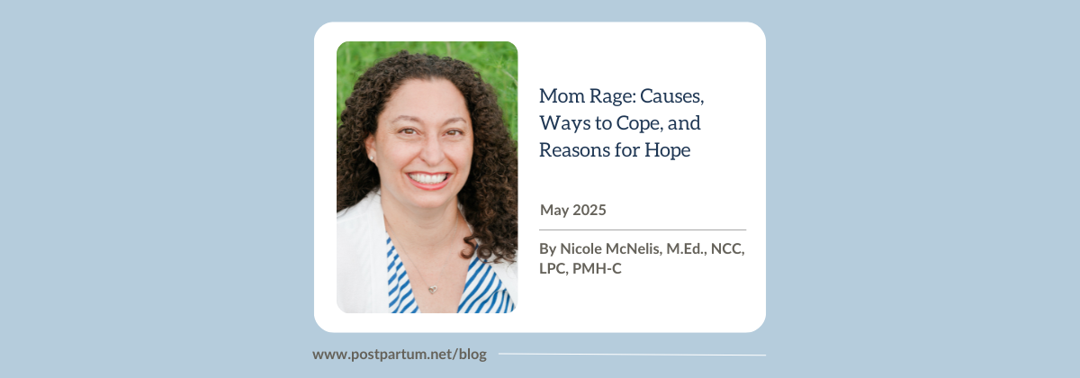 Mom Rage: Causes, Ways to Cope, and Reasons for Hope By Nicole McNelis M.Ed., NCC, LPC, PMH-C