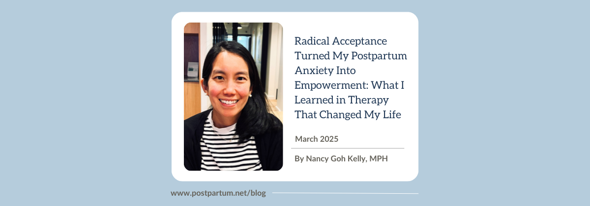 Radical acceptance turned my postpartum anxiety into empowerment: What I learned in therapy that changed my life By Nancy Goh Kelly, MPH