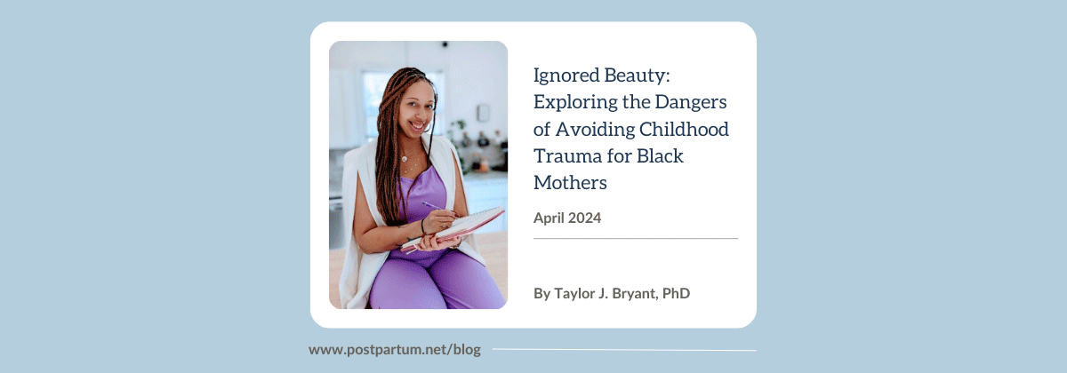 Ignored Beauty: Exploring the Dangers of Avoiding Childhood Trauma for Black Mothers By Taylor J. Bryant, PhD
